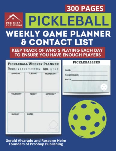 Pickleball Weekly Game Planner and Contact List: Keep Track of Who's Playing Each Day to Ensure You Have Enough Players
